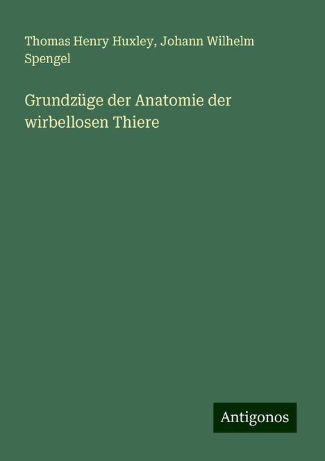 Thomas Henry Huxley: Grundzüge der Anatomie der wirbellosen Thiere, Buch