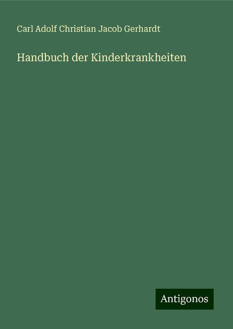 Carl Adolf Christian Jacob Gerhardt: Handbuch der Kinderkrankheiten, Buch