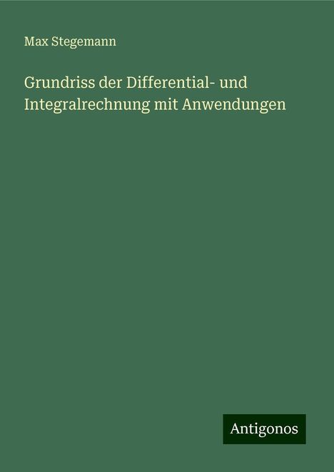 Max Stegemann: Grundriss der Differential- und Integralrechnung mit Anwendungen, Buch