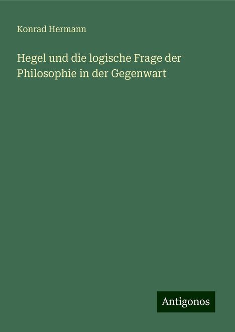 Konrad Hermann: Hegel und die logische Frage der Philosophie in der Gegenwart, Buch