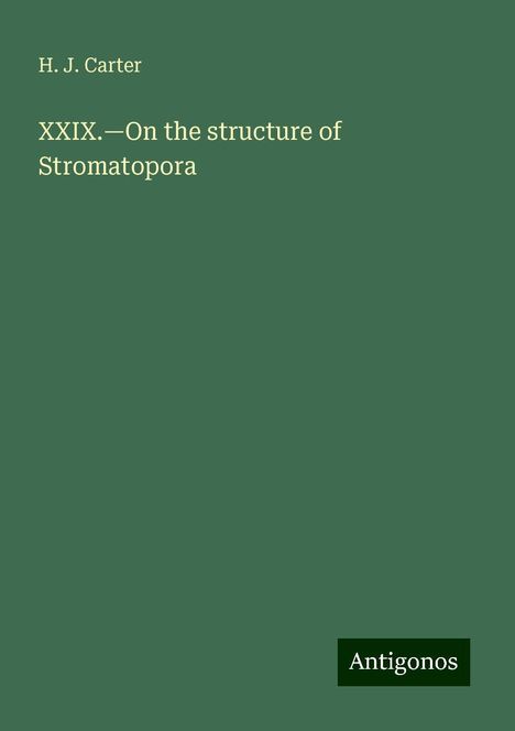 H. J. Carter: XXIX.¿On the structure of Stromatopora, Buch