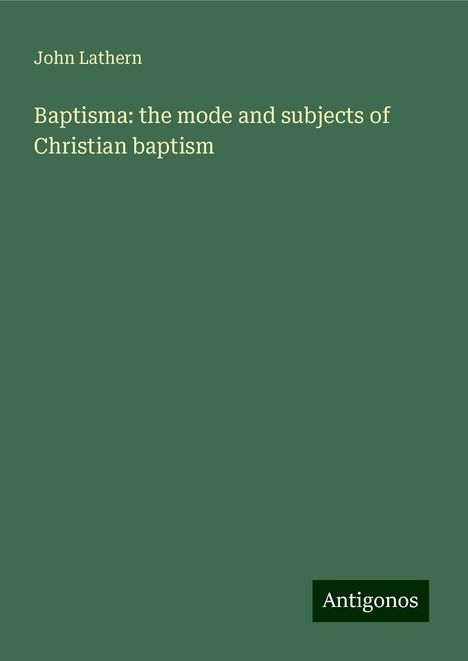 John Lathern: Baptisma: the mode and subjects of Christian baptism, Buch