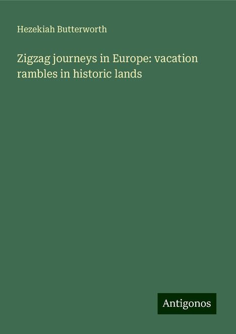 Hezekiah Butterworth: Zigzag journeys in Europe: vacation rambles in historic lands, Buch