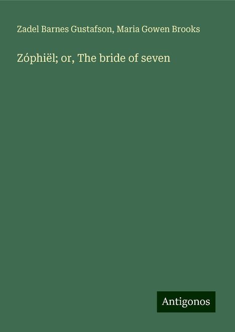 Zadel Barnes Gustafson: Zóphiël; or, The bride of seven, Buch