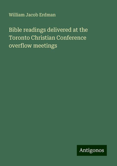 William Jacob Erdman: Bible readings delivered at the Toronto Christian Conference overflow meetings, Buch