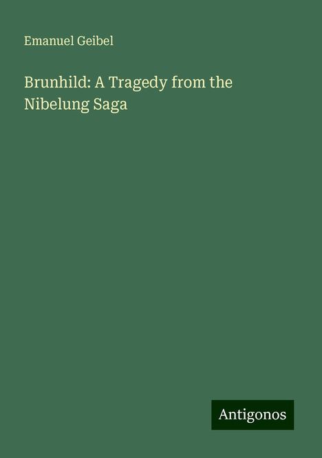 Emanuel Geibel: Brunhild: A Tragedy from the Nibelung Saga, Buch