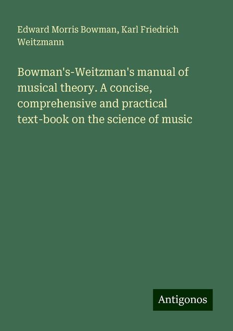 Edward Morris Bowman: Bowman's-Weitzman's manual of musical theory. A concise, comprehensive and practical text-book on the science of music, Buch