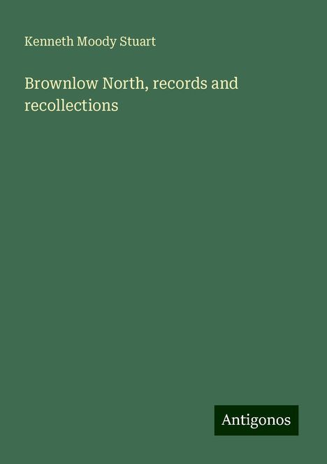 Kenneth Moody Stuart: Brownlow North, records and recollections, Buch