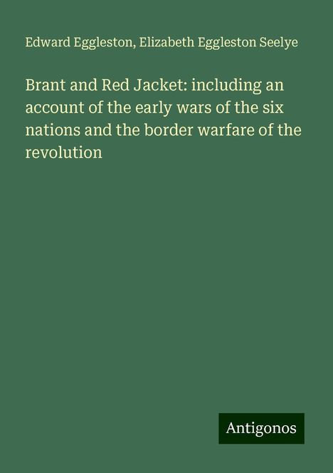 Edward Eggleston: Brant and Red Jacket: including an account of the early wars of the six nations and the border warfare of the revolution, Buch