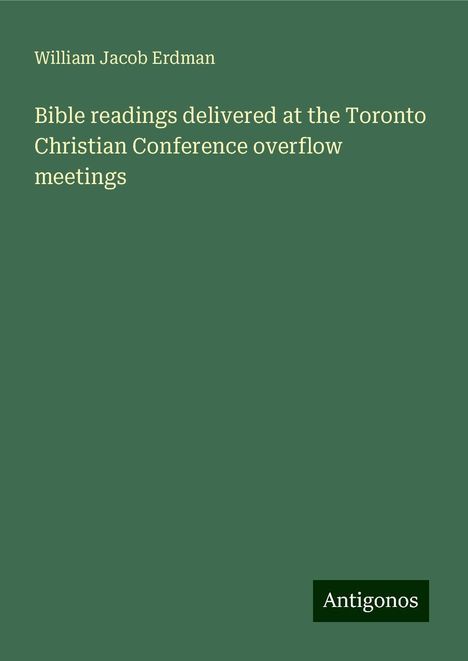 William Jacob Erdman: Bible readings delivered at the Toronto Christian Conference overflow meetings, Buch