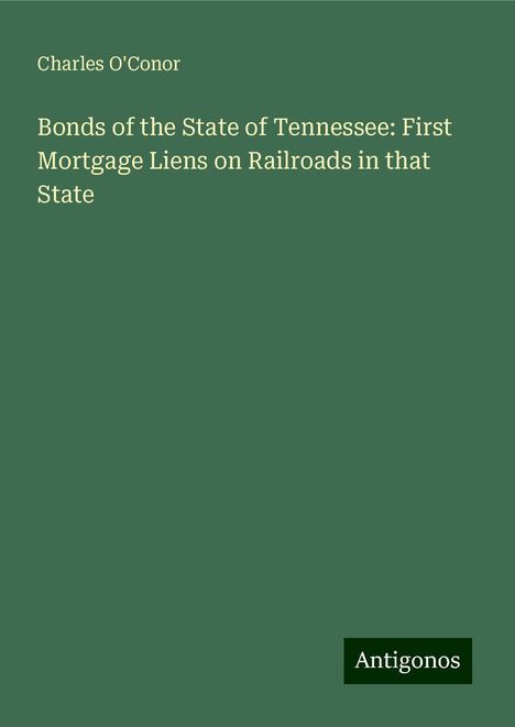 Charles O'Conor: Bonds of the State of Tennessee: First Mortgage Liens on Railroads in that State, Buch