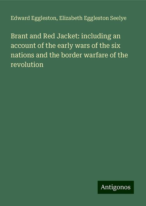 Edward Eggleston: Brant and Red Jacket: including an account of the early wars of the six nations and the border warfare of the revolution, Buch