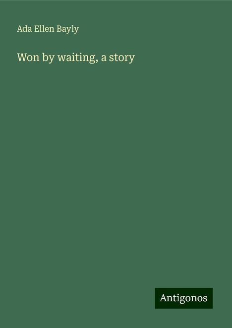 Ada Ellen Bayly: Won by waiting, a story, Buch