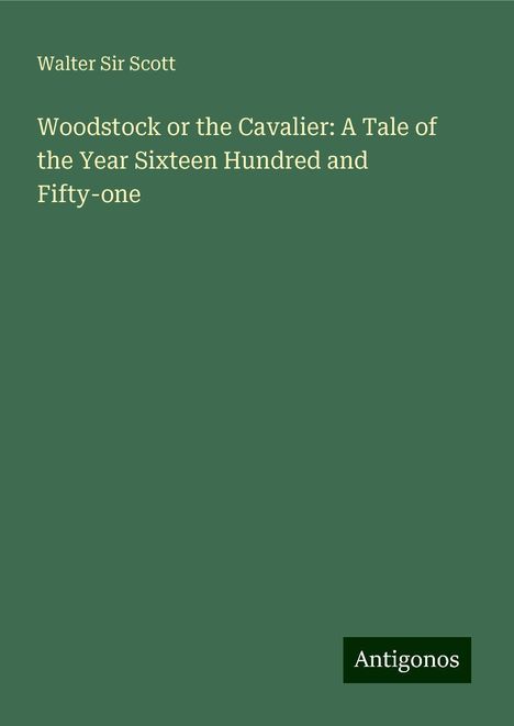 Walter Scott: Woodstock or the Cavalier: A Tale of the Year Sixteen Hundred and Fifty-one, Buch