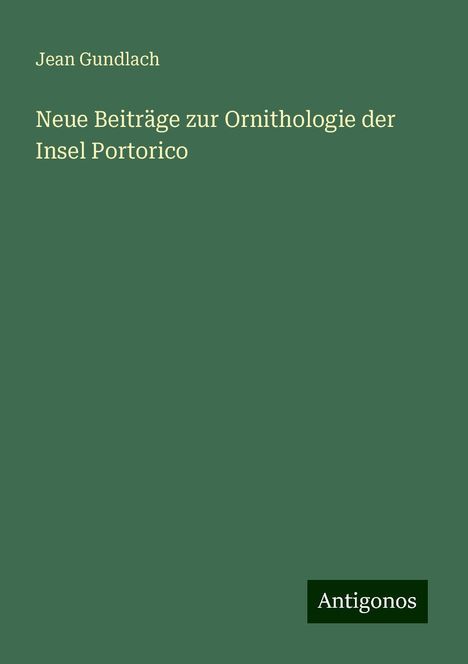 Jean Gundlach: Neue Beiträge zur Ornithologie der Insel Portorico, Buch