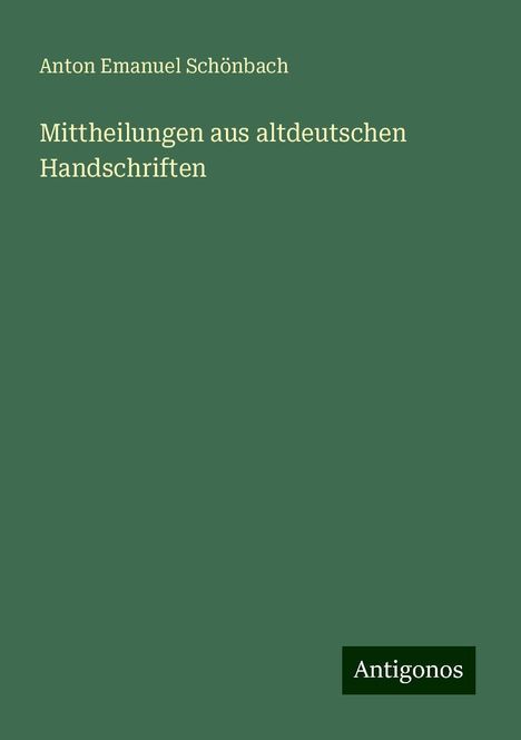 Anton Emanuel Schönbach: Mittheilungen aus altdeutschen Handschriften, Buch