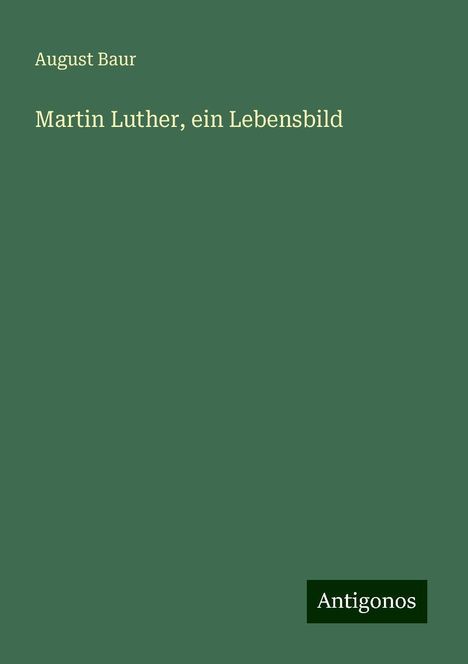 August Baur: Martin Luther, ein Lebensbild, Buch