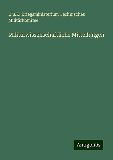 K. u. K. Kriegsministerium Technisches Militärkomitee: Militärwissenschaftliche Mitteilungen, Buch