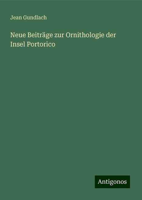 Jean Gundlach: Neue Beiträge zur Ornithologie der Insel Portorico, Buch