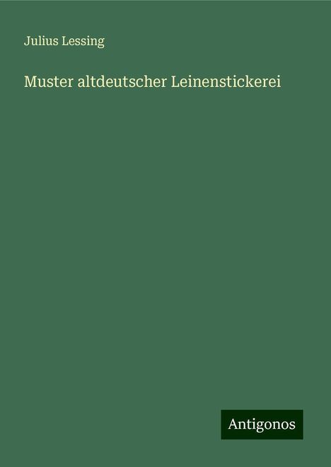 Julius Lessing: Muster altdeutscher Leinenstickerei, Buch