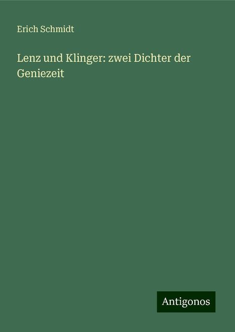 Erich Schmidt: Lenz und Klinger: zwei Dichter der Geniezeit, Buch