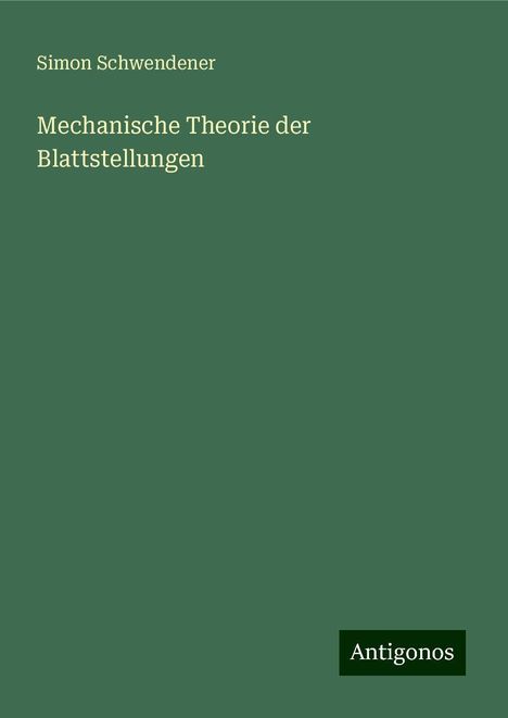 Simon Schwendener: Mechanische Theorie der Blattstellungen, Buch