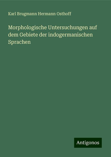 Karl Brugmann Hermann Osthoff: Morphologische Untersuchungen auf dem Gebiete der indogermanischen Sprachen, Buch