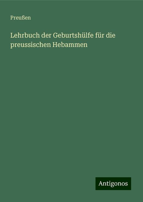 Preußen: Lehrbuch der Geburtshülfe für die preussischen Hebammen, Buch