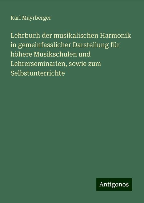 Karl Mayrberger: Lehrbuch der musikalischen Harmonik in gemeinfasslicher Darstellung für höhere Musikschulen und Lehrerseminarien, sowie zum Selbstunterrichte, Buch