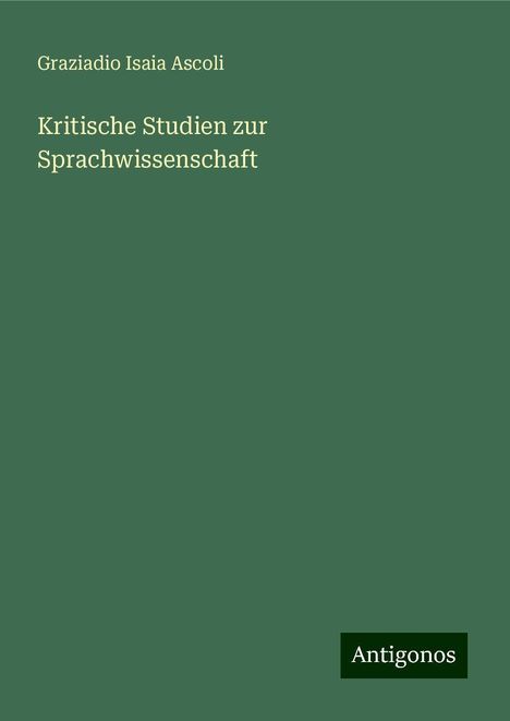 Graziadio Isaia Ascoli: Kritische Studien zur Sprachwissenschaft, Buch