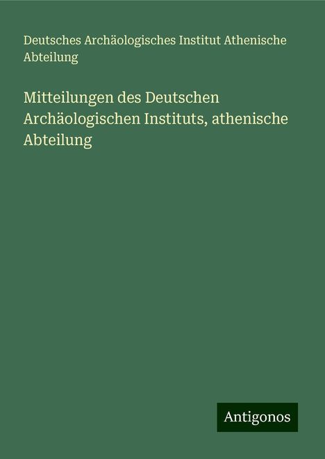 Deutsches Archäologisches Institut Athenische Abteilung: Mitteilungen des Deutschen Archäologischen Instituts, athenische Abteilung, Buch