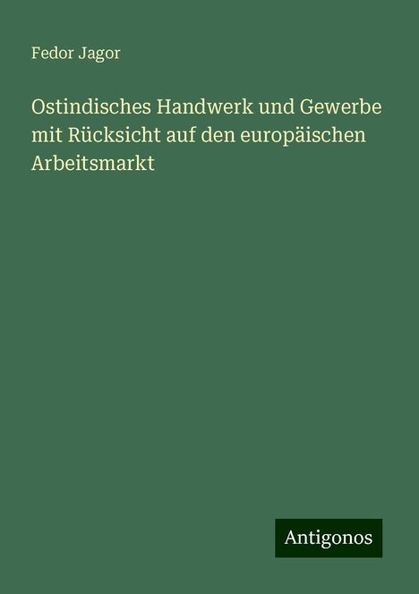 Fedor Jagor: Ostindisches Handwerk und Gewerbe mit Rücksicht auf den europäischen Arbeitsmarkt, Buch