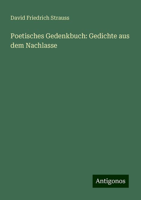 David Friedrich Strauss: Poetisches Gedenkbuch: Gedichte aus dem Nachlasse, Buch