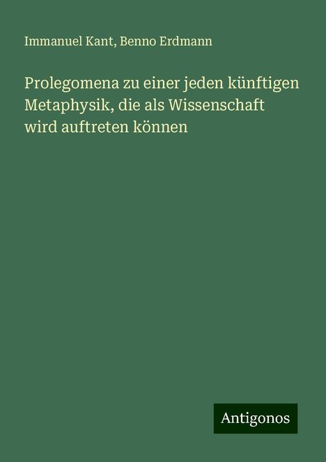 Immanuel Kant: Prolegomena zu einer jeden künftigen Metaphysik, die als Wissenschaft wird auftreten können, Buch