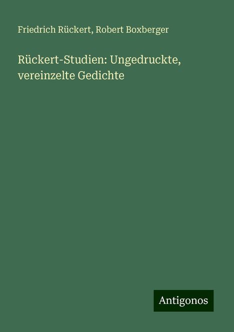 Friedrich Rückert: Rückert-Studien: Ungedruckte, vereinzelte Gedichte, Buch