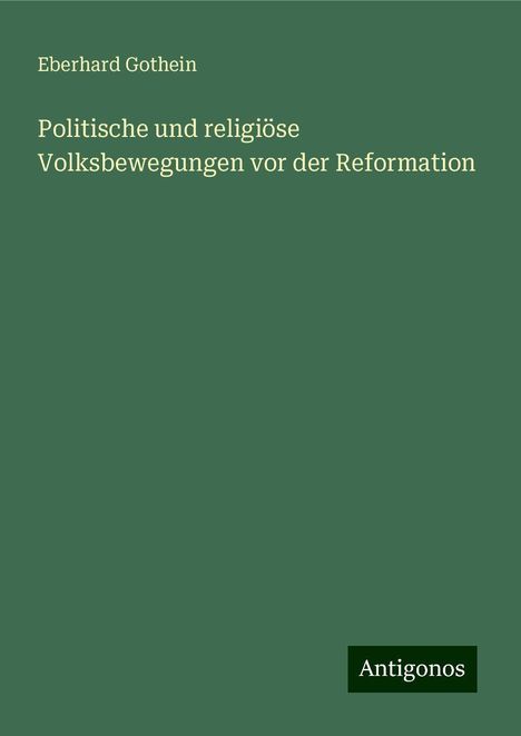 Eberhard Gothein: Politische und religiöse Volksbewegungen vor der Reformation, Buch