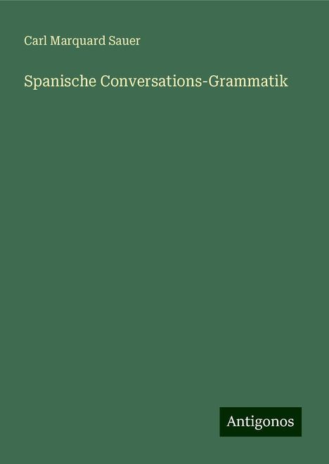 Carl Marquard Sauer: Spanische Conversations-Grammatik, Buch