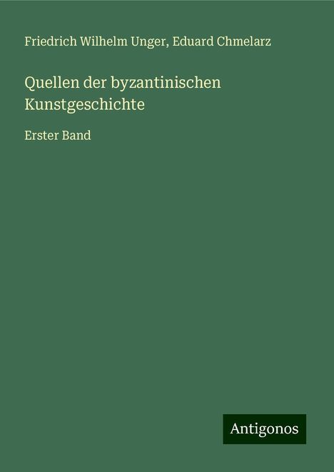 Friedrich Wilhelm Unger: Quellen der byzantinischen Kunstgeschichte, Buch