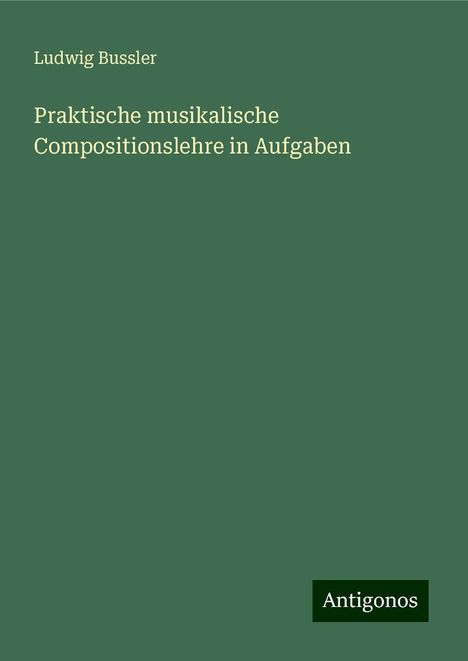 Ludwig Bussler: Praktische musikalische Compositionslehre in Aufgaben, Buch