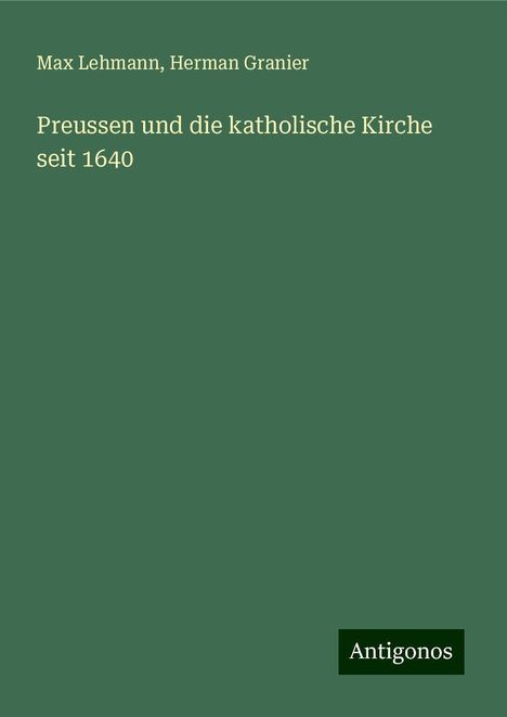 Max Lehmann: Preussen und die katholische Kirche seit 1640, Buch