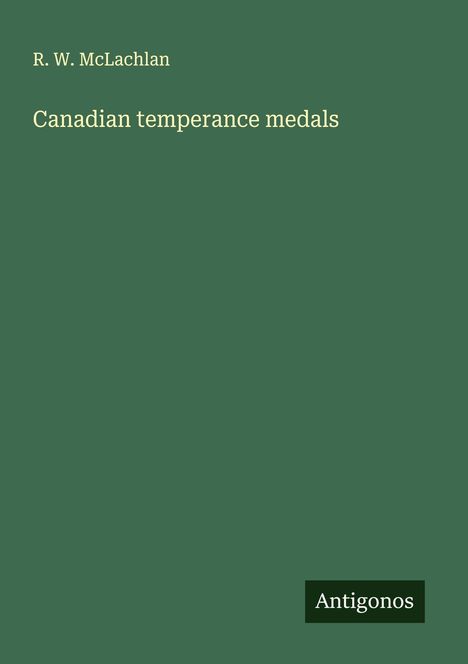 R. W. McLachlan: Canadian temperance medals, Buch