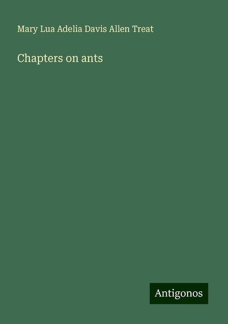 Mary Lua Adelia Davis Allen Treat: Chapters on ants, Buch