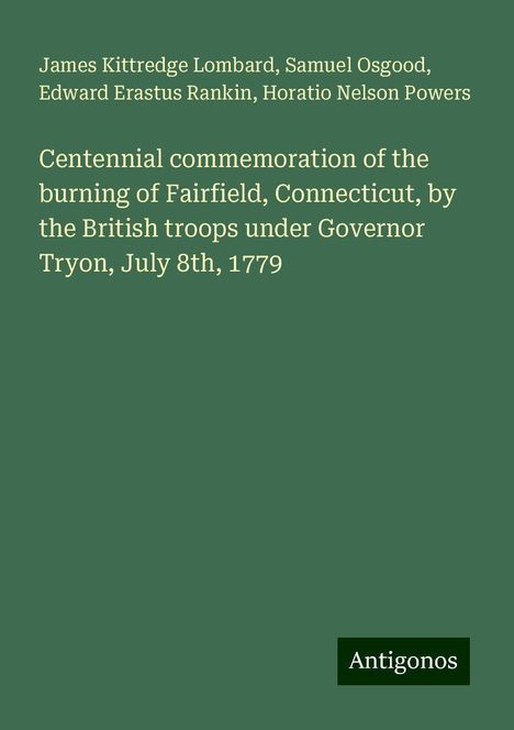 James Kittredge Lombard: Centennial commemoration of the burning of Fairfield, Connecticut, by the British troops under Governor Tryon, July 8th, 1779, Buch