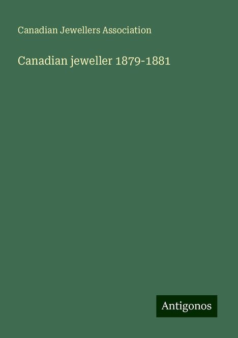 Canadian Jewellers Association: Canadian jeweller 1879-1881, Buch