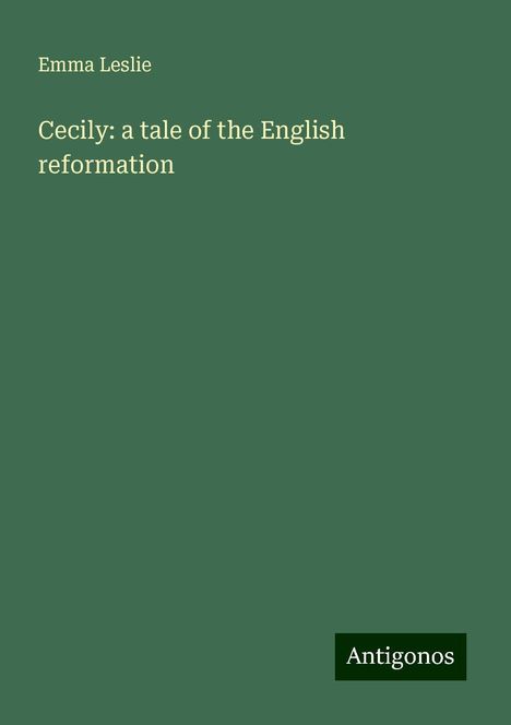 Emma Leslie: Cecily: a tale of the English reformation, Buch