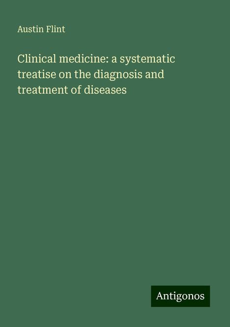 Austin Flint: Clinical medicine: a systematic treatise on the diagnosis and treatment of diseases, Buch