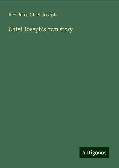 Nez Percé Chief Joseph: Chief Joseph's own story, Buch