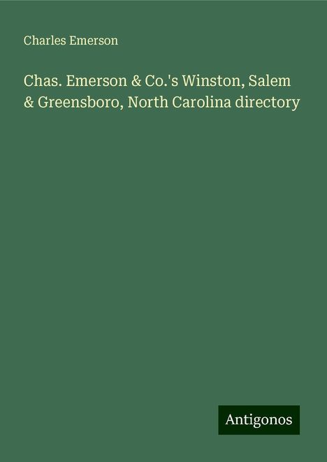 Charles Emerson: Chas. Emerson &amp; Co.'s Winston, Salem &amp; Greensboro, North Carolina directory, Buch