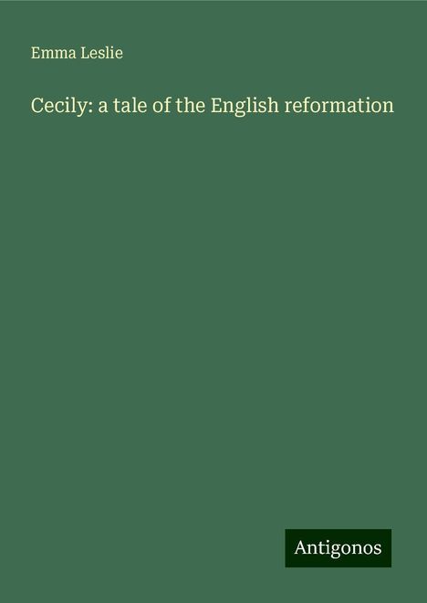 Emma Leslie: Cecily: a tale of the English reformation, Buch