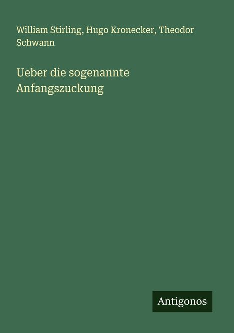 William Stirling: Ueber die sogenannte Anfangszuckung, Buch